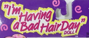 I'm Having a Bad Hair Day